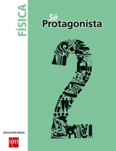 Sé Protagonista Física 2° Medio Texto