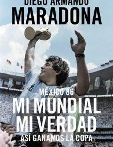 Mexico 86. Mi Mundial Mi Verdad. Diego Armando Maradona