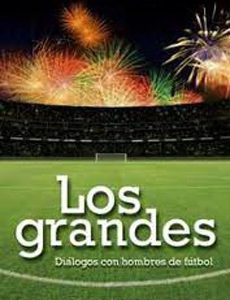 Los Grandes. Dialogos Con Hombres De Futbol