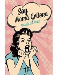 SOY MAMA GRITONA, JOSEFA  DE PAUL
