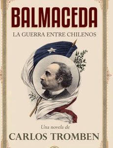 Balmaceda. La Guerra Entre Chilenos