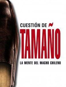 Cuesstion de tamaño: la mente del macho chileno