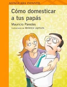 CÓMO DOMESTICAR A TUS PAPÁS