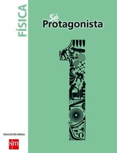 Sé Protagonista Física 1° Medio Texto