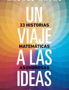 Un Viaje A Las Ideas. 33 Historias Matemáticas Asombrosas