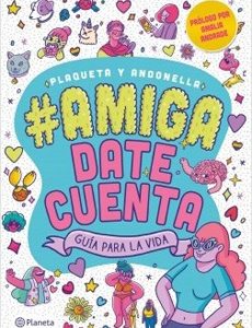 Amiga Date Cuenta. Guia Para La Vida