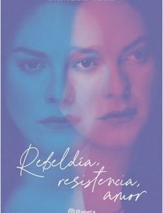 Rebeldía, resistencia, amor. Daniela Vega.