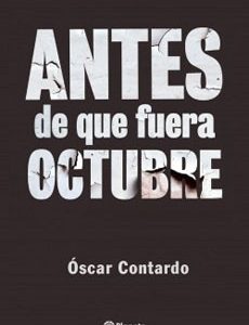 Antes que fuera octubre. Óscar Contardo.
