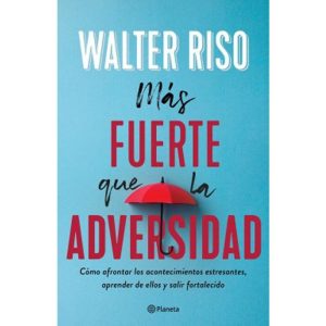 Mas Fuerte Que La Adversidad. Walter Riso
