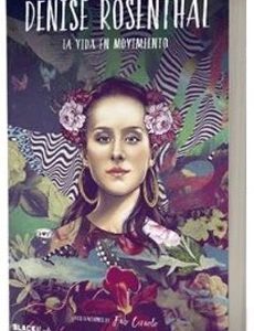 Denise Rosenthal. La Vida En Movimiento