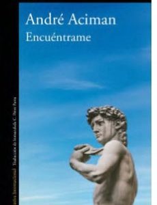 Encuentrame. André Aciman.