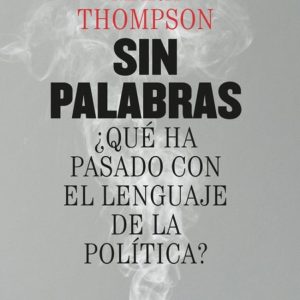 Sin Palabras ¿Qué Ha Pasado Con El Lenguaje De La Politica?