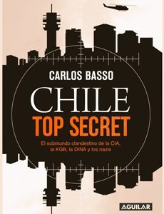 Chile Top Secret. El Submundo Clandestino De La CIA, La KGB, La DINA Y