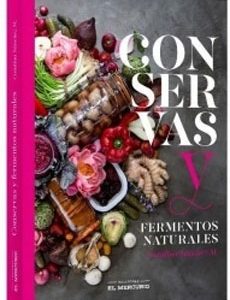 Conservas Y Fermentos Naturales. Para Quienes Eligen Una Alimentación