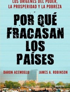 Por Qué Fracasan Los Países: Los Orígenes Del Poder, La Prosperidad Y La Pobreza