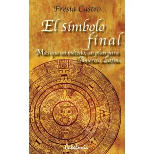 El Simbolo Final. El Mas Que Un Metodo Un Plan Para America Latina