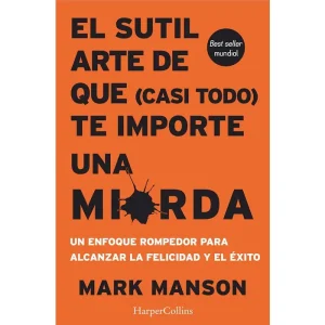 El Sutil Arte De Que (Casi Todo) Te Importe Una Mirada