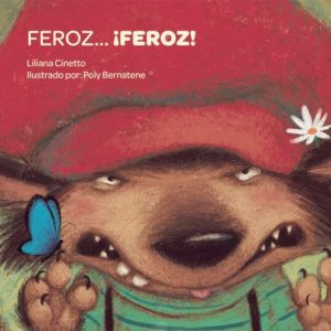 Feroz… ¡Feroz!. Liliana Cinetto. Poly Bernatene.