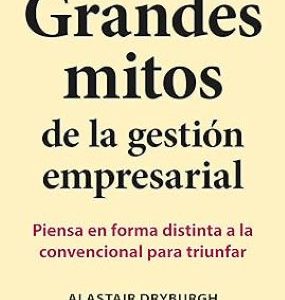 Grandes mitos de la gestion empresarial