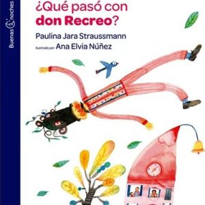 ¿Qué pasó con don Recreo?. Paulina Jara. Ana Elvia Núñez
