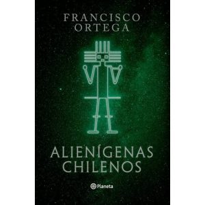 Alienigenas Chilenos. Francisco Ortega