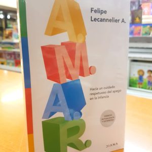 A.M.A.R. Hacia un cuidado respetuoso del apego en la infancia. Felipe Lecannelier A.