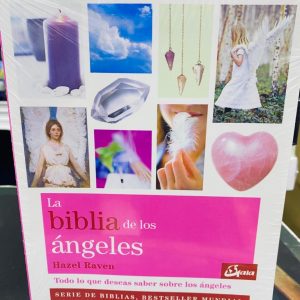 La Biblia de los Ángeles: Todo lo que Deseas Saber Acerca de los Ángeles