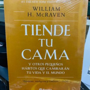 Tiende tu Cama y Otros Pequeños Habitos que Cambiaran tu Vida y el Mundo