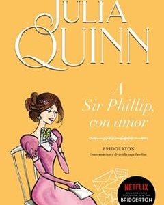 A sir Phillip, con Amor. Bridgerton #5 (Julia Quinn)