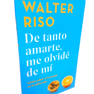 De Tanto Amarte Me Olvide De Mí: Cómo saber si tu pareja es la adecuada... Walter Riso.