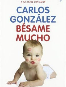 Bésame Mucho: Cómo Criar A Tus Hijos Con Amor (Vivir Mejor)