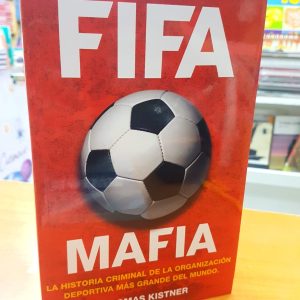 FIFA Mafia. La Historia Criminal De La Organización Deportiva... Thomas Kistner.