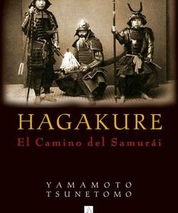 Hagakure: El Camino del Samurái Yamamoto Tsunetomo
