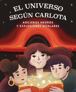El universo según Carlota - Agujeros negros y explosiones estelares. Teresa Paneque