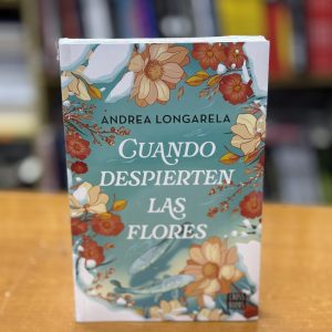 Cuando despierten las flores. Andrea Longarela.