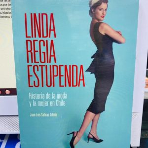 Linda Regia Estupenda: Historia de la Moda y la Mujer en Chile