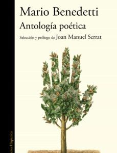 MARIO BENEDETTI. Antología Poética, Selección y Prólogo de Joan Manuel Serrat