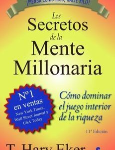 Los Secretos de la Mente Millonaria. T. Harv Eker