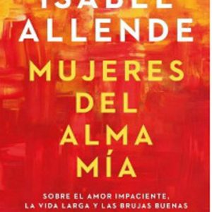 Mujeres Del Alma Mia. Isabel Allende