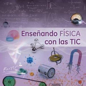 Enseñando Física con las TIC, 1a. Ed.