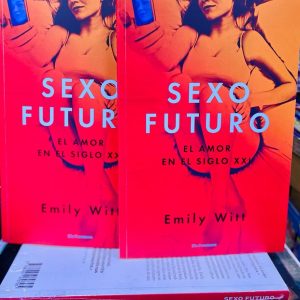 Sexo Futuro: El Amor en el Siglo XXI. Emily Witt