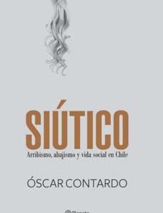 Siutico. Arribismo Abajismo Y Vida Social En Chile