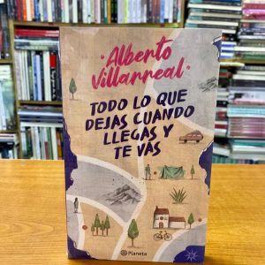 Todo lo que dejas cuando llegas y te vas Alberto Villarreal
