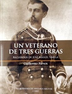 Un Veterano De Tres Guerras. Recuerdos De Jose Miguel Varela