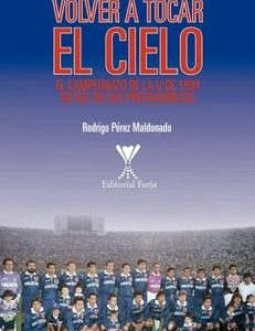 Volver a tocar el cielo: El campeonato de la U de 1994 en voz de sus protagonistas
