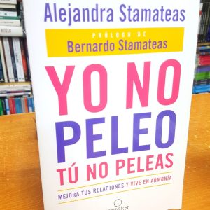 Yo No Peleo, Tú No Peleas. Alejandra Stamateas (Prólogo de Bernardo Stamateas)